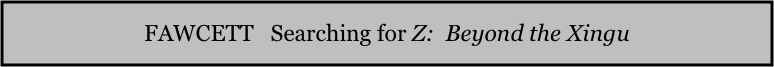 FAWCETT   Searching for Z:  Beyond the Xingu